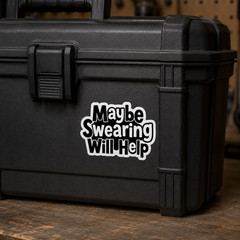 Maybe Swearing Will Help Sticker Funny Sarcastic Quote Vinyl Decal Laptop Bottle