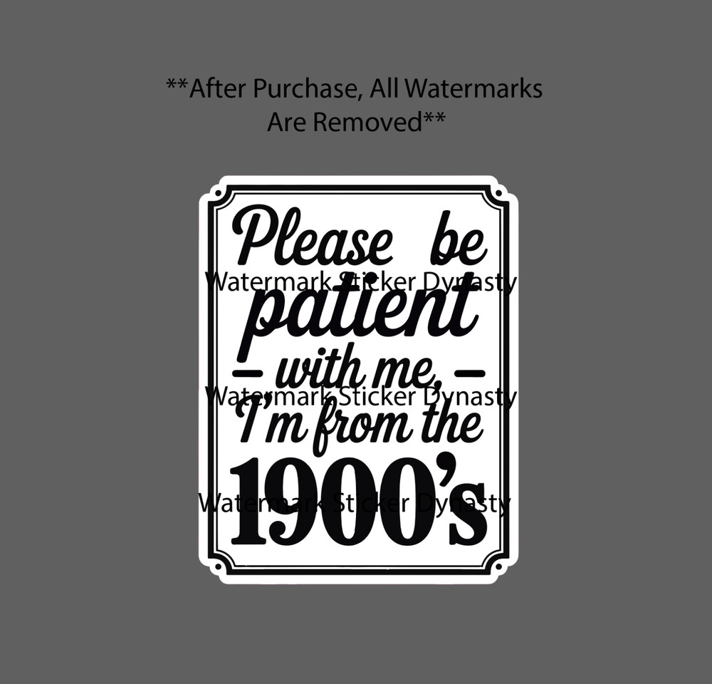 From the 1900’s Sticker Waterproof Decal Quote Funny Patience Gift NEW