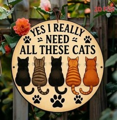 Yes I Really Need All These Cats Metal Sign Round Funny Cat Lover Wall Decor 8″