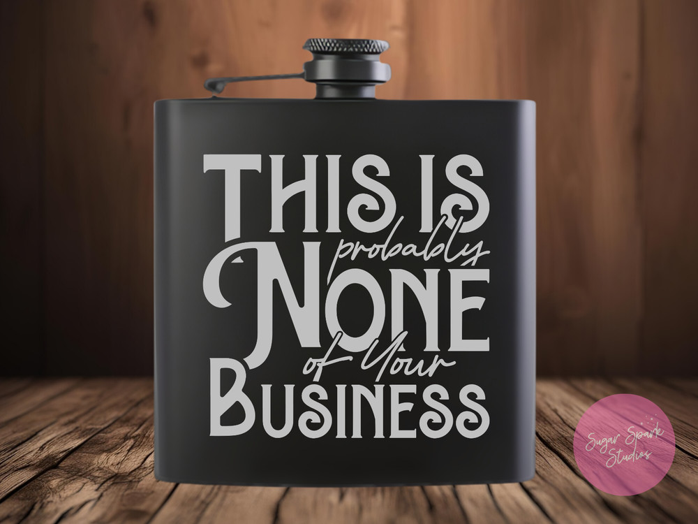 None Of Your Business Engraved Black Stainless Flask Funny Quote