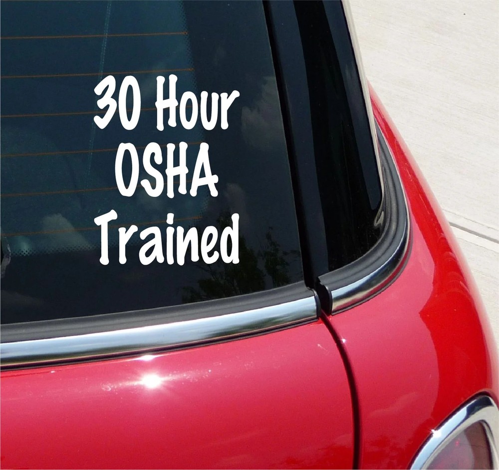 30 HOUR OSHA TRAINED VINYL DECAL STICKER CONSTRUCTION SAFETY PRIDE CAR TRUCK
