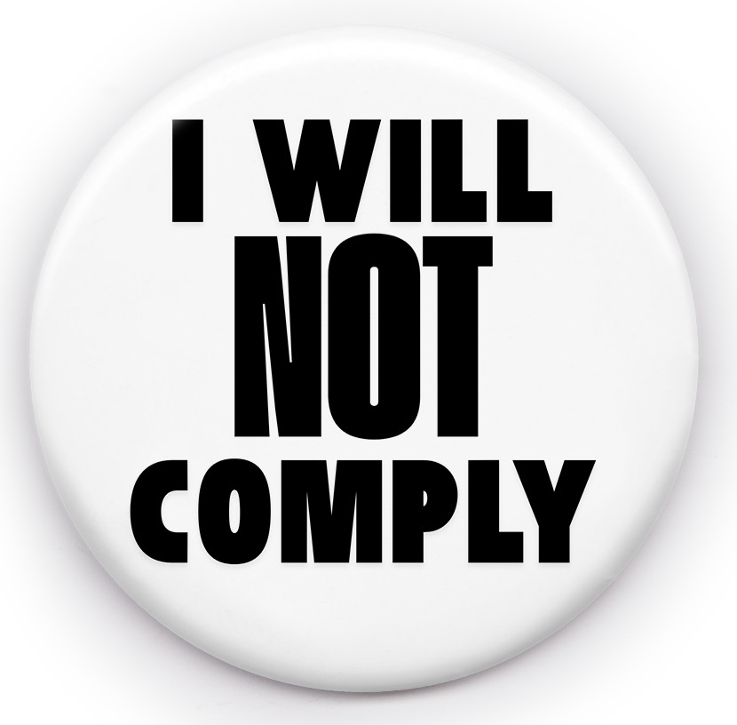 Will NOT COMPLY Pin Badge Multiple sizes Available