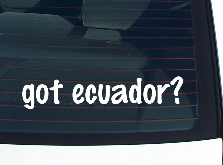 got ecuador? CAR DECAL BUMPER STICKER VINYL FUNNY JOKE WINDOW